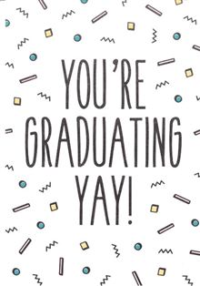 GRADUATING YAY
